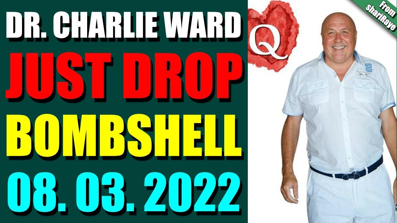DR. CHARLIE WARD JUST DROP BOMBSHELL (AUGUST 03, 2022)