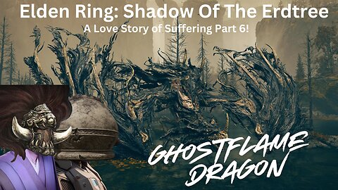 Elden Ring: Shadow Of The Erdtree - A Love Story Of Suffering Part 6!