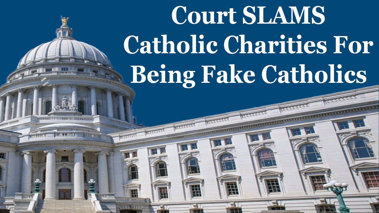 Court SLAMS Catholic Charities For Being Fake Catholics