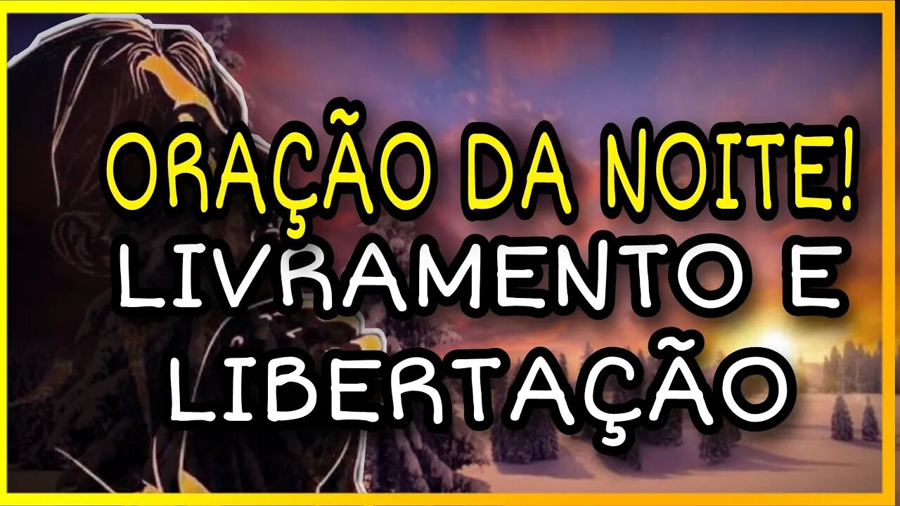 [ORAÇÃO DA NOITE] LIVRAMENTO E PROTEÇÃO DE DEUS! 🙏