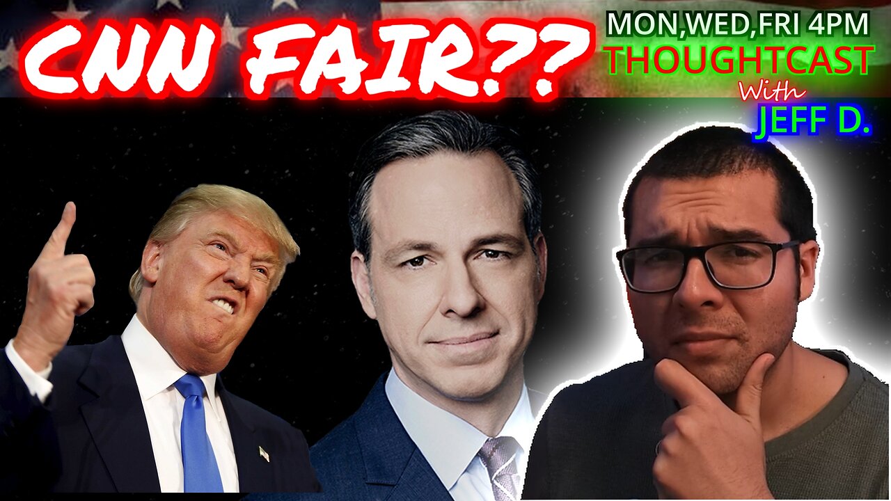 CAN CNN BE FAIR TO TRUMP?? THOUGHTCAST 6/24/24