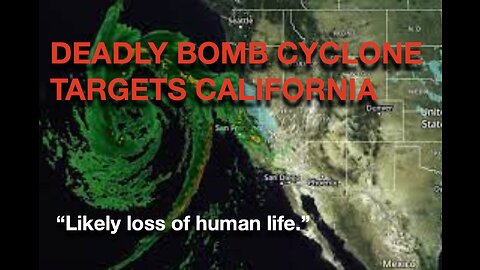 Deadly Bomb Cyclone takes aim at California | Likely loos of human life