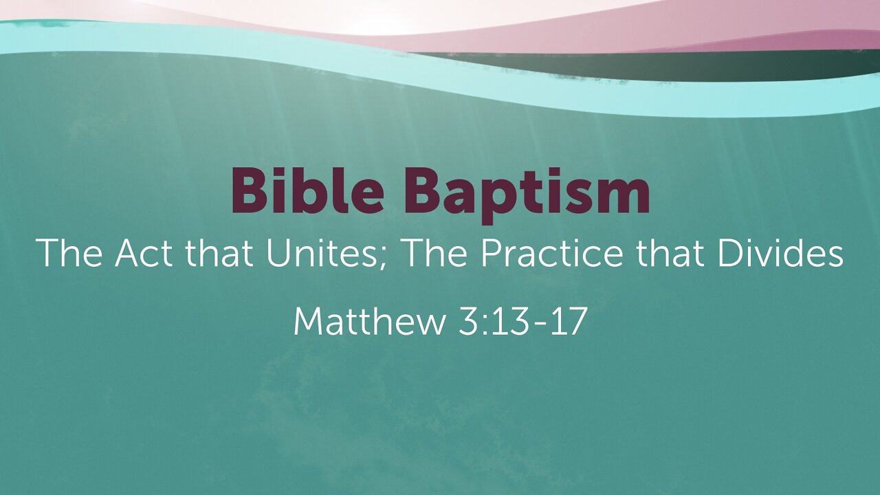 Feb. 20, 2022 - Sunday AM - MESSAGE - Bible Baptism (Matt. 3:13-17)