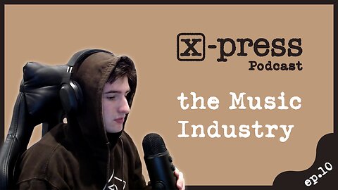 The Music Industry | X-Press Podcast Ep.10