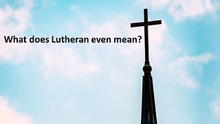 Sermon Only | What does Lutheran even mean? | 20221030