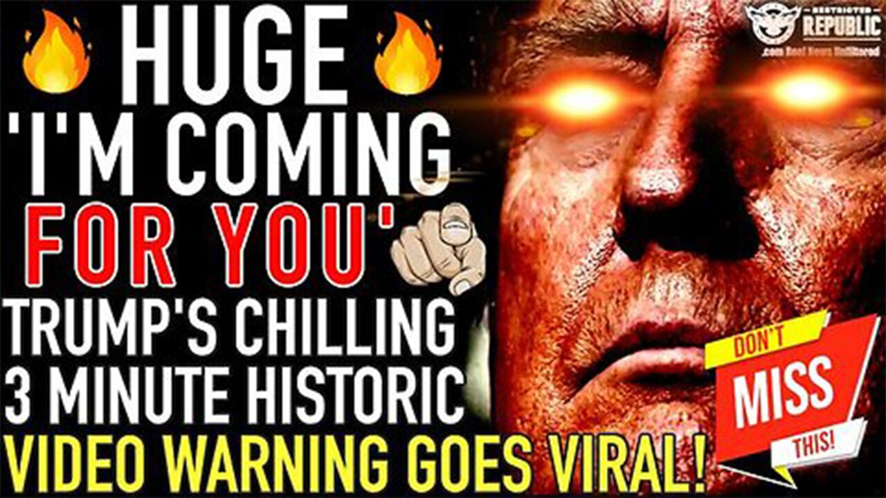 HUGE! I’m Coming For You!’ Trump’s CHILLING 3 Minute Historic Video Warning Goes VIRAL