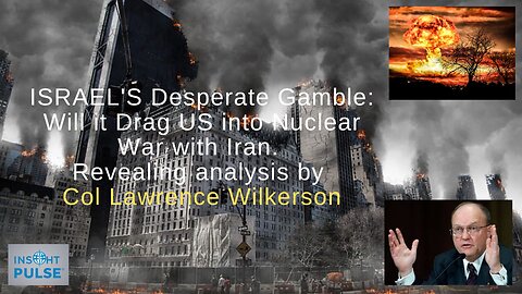 ISRAEL's Desperate Gamble Pushing US into War with Iran Revealing analysis by Col Lawrence Wilkerson