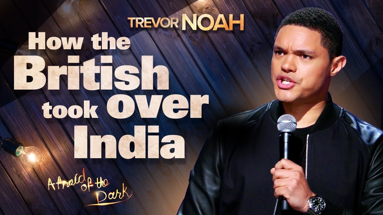 "How The British Took Over India" - TREVOR NOAH (from "Afraid Of The Dark" on Netflix)