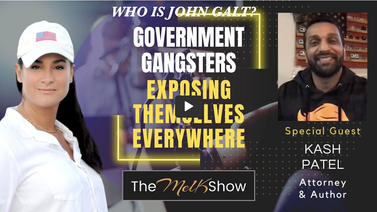 Mel K & Kash Patel | Government Gangsters Exposing Themselves Everywhere THX John Galt SGANON