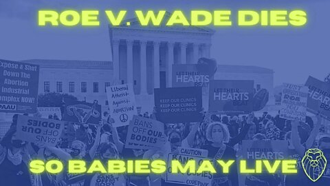 304 - Roe v. Wade Dies So Babies May Live