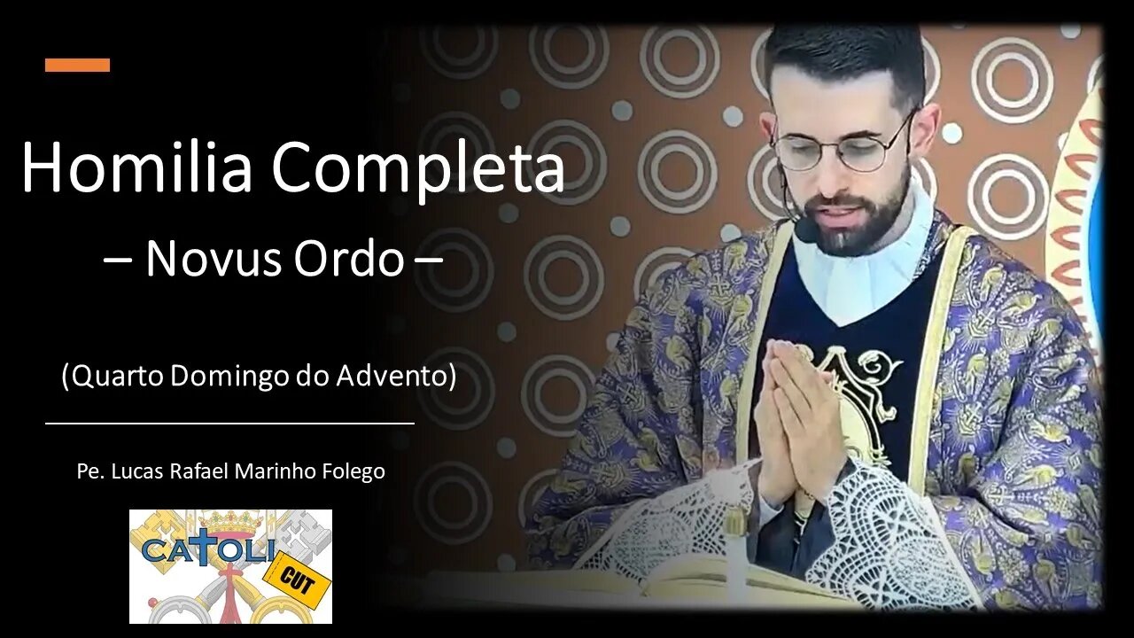 CATOLICUT - HOMILIA COMPLETA (Quarto Domingo do Advento - Novus Ordo)