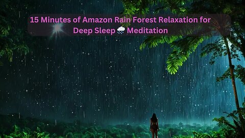 15 Minutes of Amazon Rain Forest Relaxation for Deep Sleep 🌧️ Meditation #rain #music #sleep