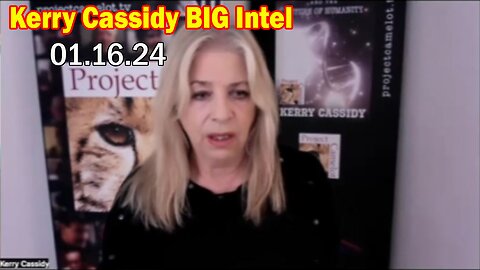 Kerry Cassidy BIG Intel: "Kerry Cassidy Update, January 16, 2024"