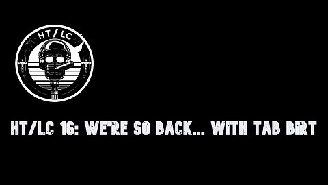 HT/LC 16: We're So Back... with Tab Birt
