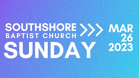Sunday Evening March 26 2023 I Pastor Jayme Jackson I Southshore Baptist Church