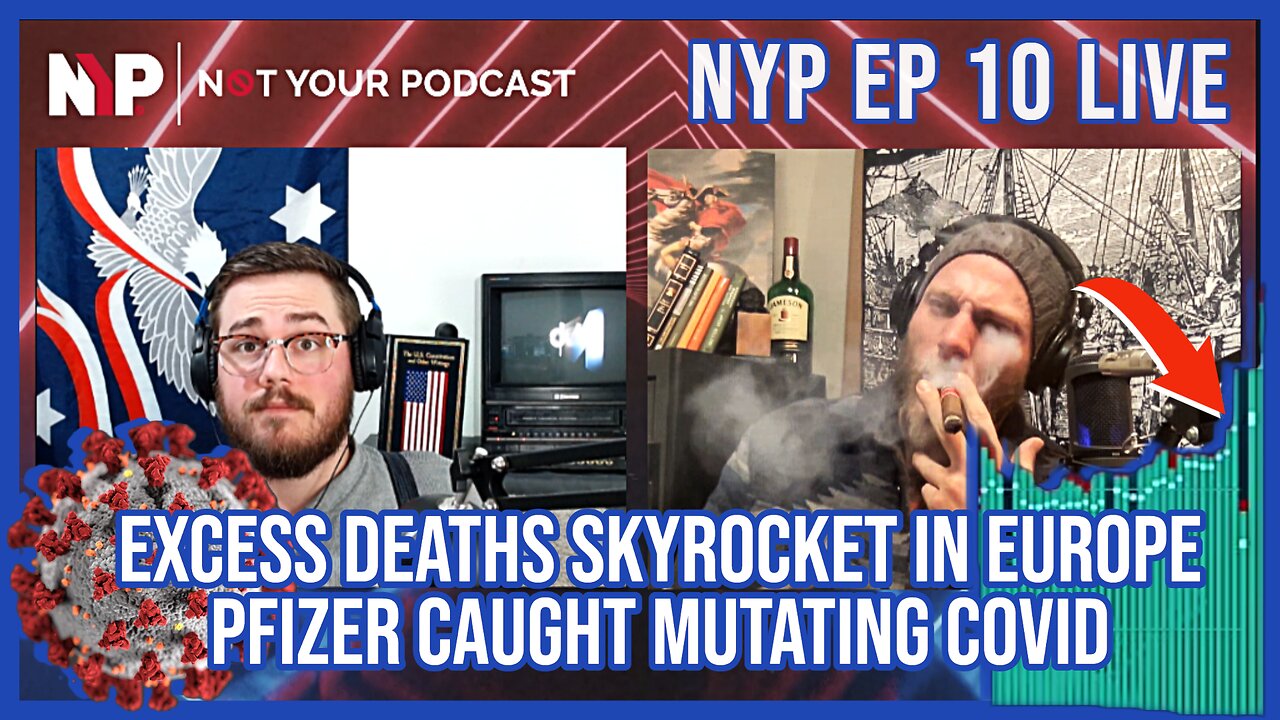 NYP Ep. 10 - Excess Deaths Skyrocket in Europe | Pfizer Director Claims Company Mutating COVID