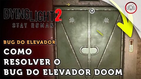 Dying Light 2 Stay Human, Como resolver o bug do elevador preso no Doom | super dica PT-BR