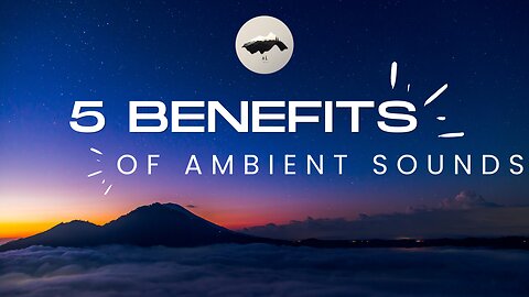 5 BENEFITS OF AMBIENT SOUNDS | AMBIENT LOUNGE