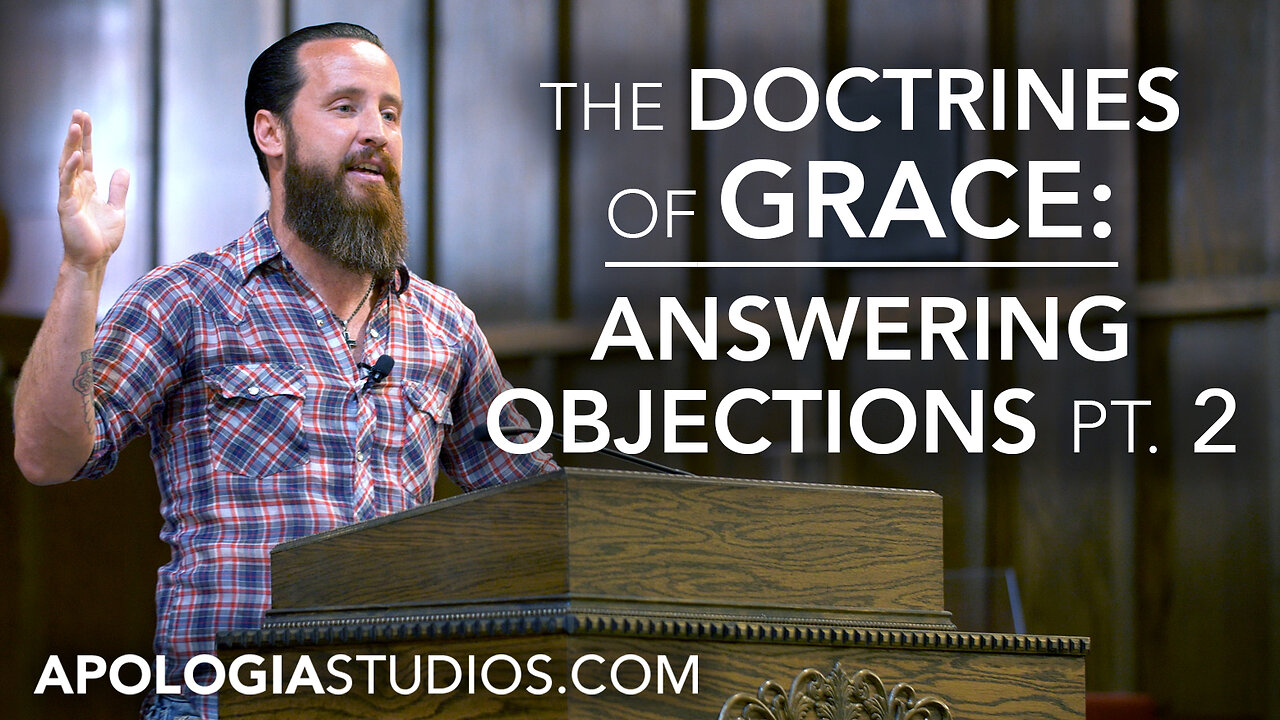 The Doctrines of Grace: Answering Objections, Pt. 2