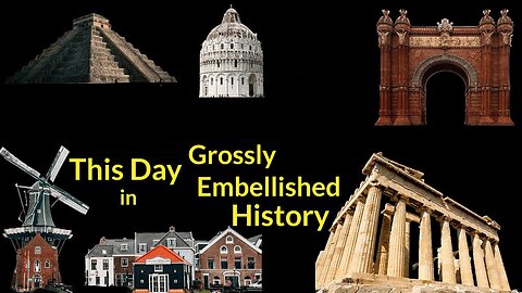 This Day in Grossly Embellished History!