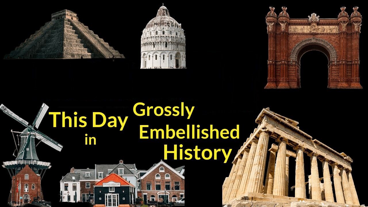 This Day in Grossly Embellished History!