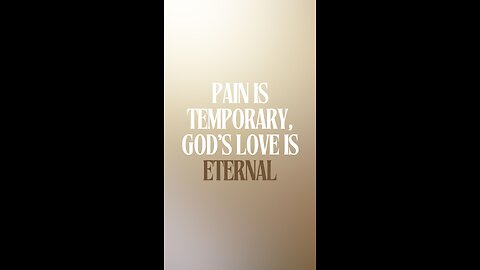 Pain is Temporary, God’s Love is Eternal