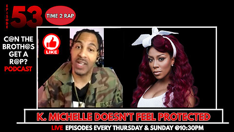 K. Michelle Doesn’t Feel Protected when Man Cries - Can The Brothas Get A Rap Podcast Episode 47