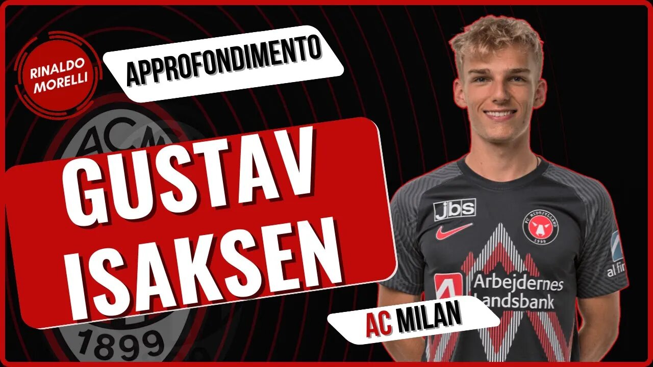 MILAN, ecco Gustav ISAKSEN. Presentazione del giovane danese attaccante sinistro che piace al Milan