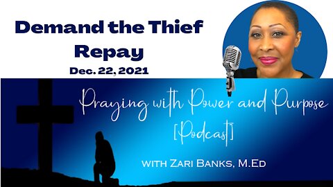 PODCAST: Demand the Thief Repay | Zari Banks, M.Ed | Dec. 22, 2021 - PWPP