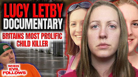Lucy Letby The Devils Daughter - The Life Of A Killer: Documentary On The Most Prolific Child Killer