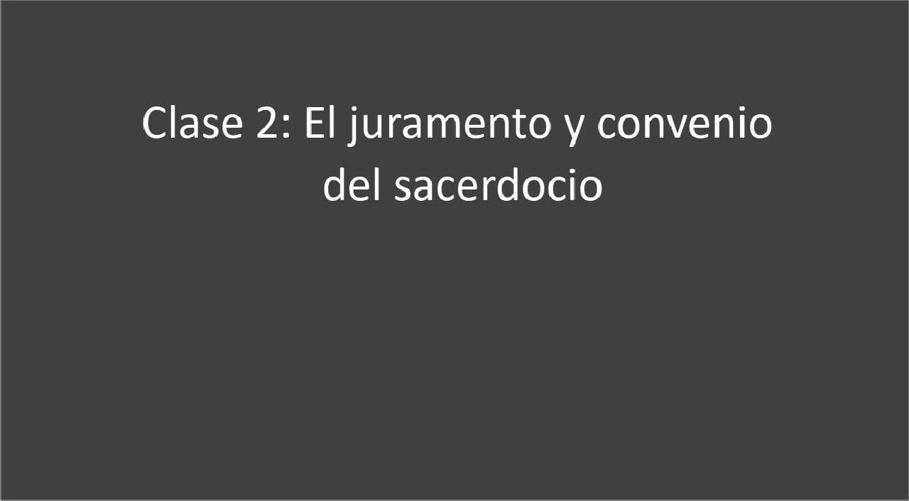 Clase 2. El juramento y convenio del sacerdocio
