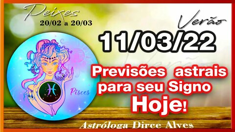[Horóscopo do Dia] 11/03/2022 previsões astrais para todos os signos Dirce Alves [Sexta] #Novo