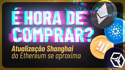 ⚡️ O Bear Market está Prestes a Explodir? Atualização Shanghai do Ethereum - ETH - BUSD - ADA - GALA