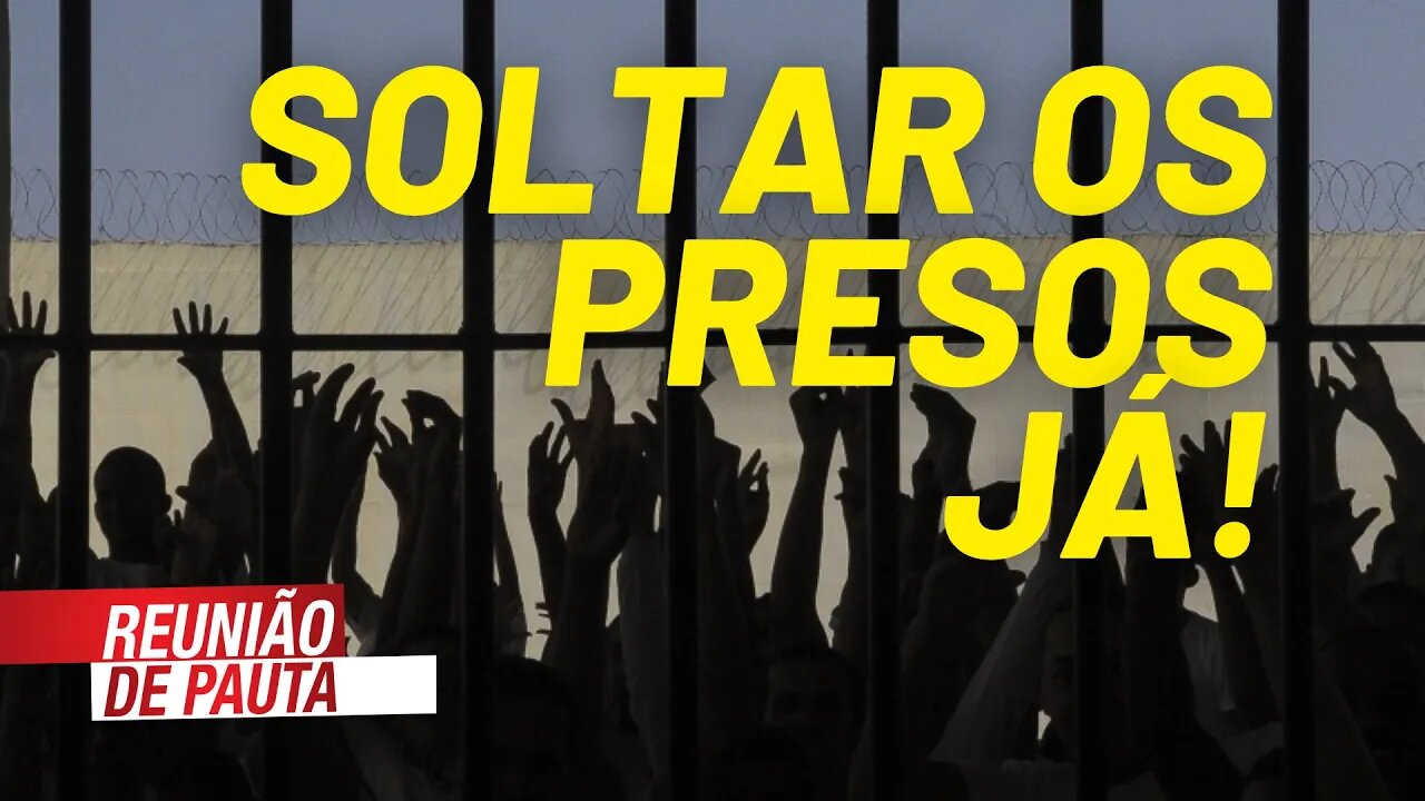 Morticínio oculto nas cadeias: soltar os presos já - Reunião de Pauta nº 727 - 18/05/21