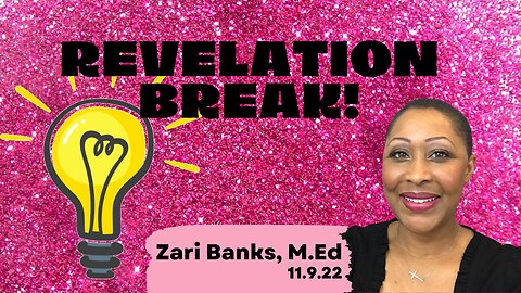 REVELATION BREAK! | Zari Banks, M.Ed | Nov. 9, 2022 - Ztv