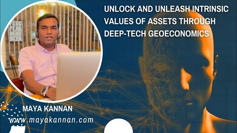 Unlock and unleash intrinsic values of Assets through DeepTech GeoEconomics - Maya Kannan