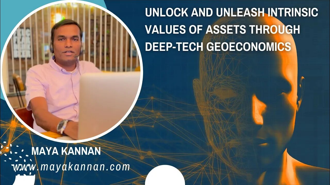 Unlock and unleash intrinsic values of Assets through DeepTech GeoEconomics - Maya Kannan