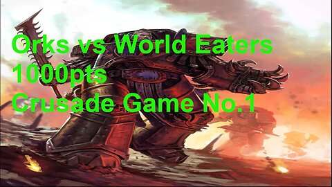 WARHAMMER 40K 10TH EDITION CRUSADE BATTLE REPORT: ORKS VS WORLD EATERS