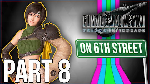 FF7 INTERmission on 6th Street Part 8