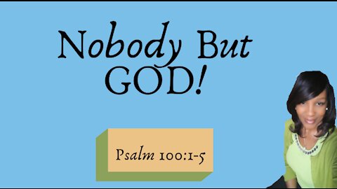 NOBODY BUT GOD!