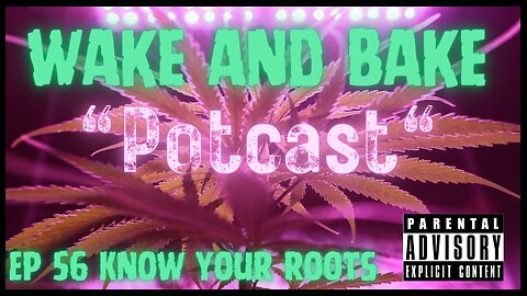 Wake and Bake "Potcast" Ep. 56 Know you roots.