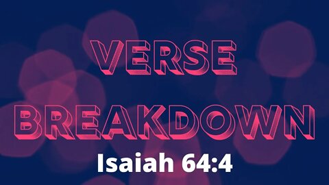 Isaiah 64:4 - Verse Breakdown #197 | Ewaenruwa Nomaren