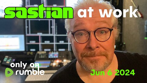 sastian.live on @rumblevideo At Work 6-6-24