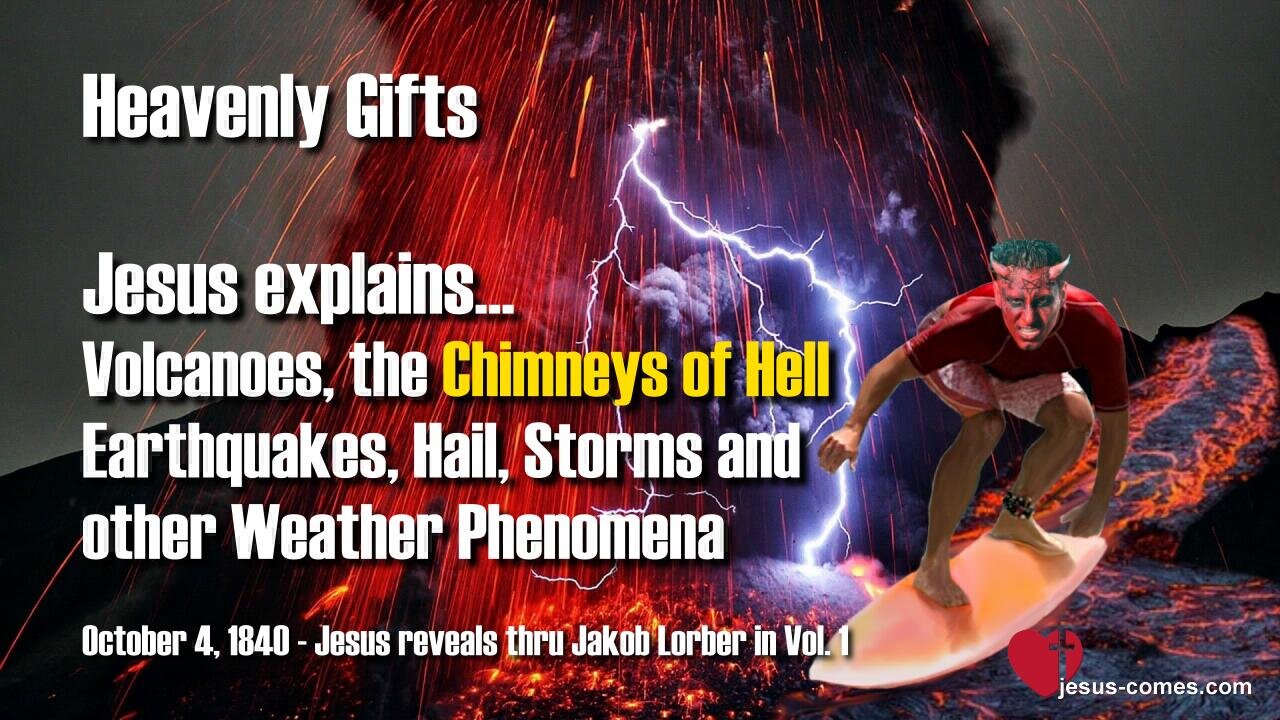 Volcanoes, the Chimneys of Hell!... Earthquakes, Hail, Storms and other Weather Phenomena ❤️ Heavenly Gifts thru Jakob Lorber