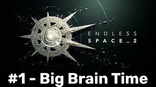 Endless Space 2 #1 - Big Brain Time