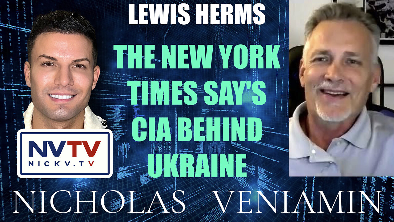 Lewis Herms Discusses The New York Times Say's CIA Behind Ukraine with Nicholas Veniamin