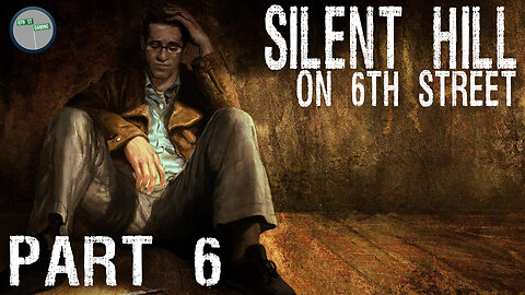 Silent Hill on 6th Street Part 6