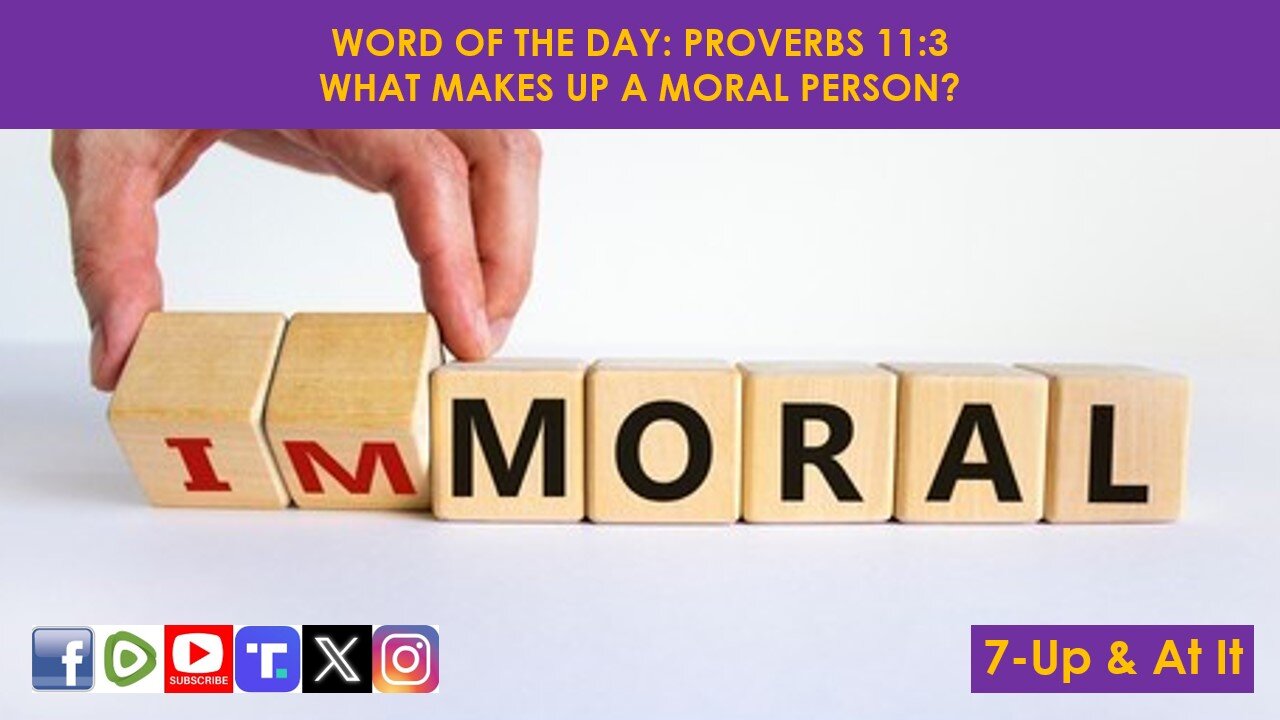 WORD OF THE DAY: PROVERBS 11:3​ - WHAT MAKES UP A MORAL PERSON?​