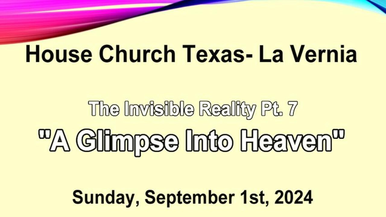 The Invisible Reality Pt .7-A Glimpse Into Heaven (2024-9-1)