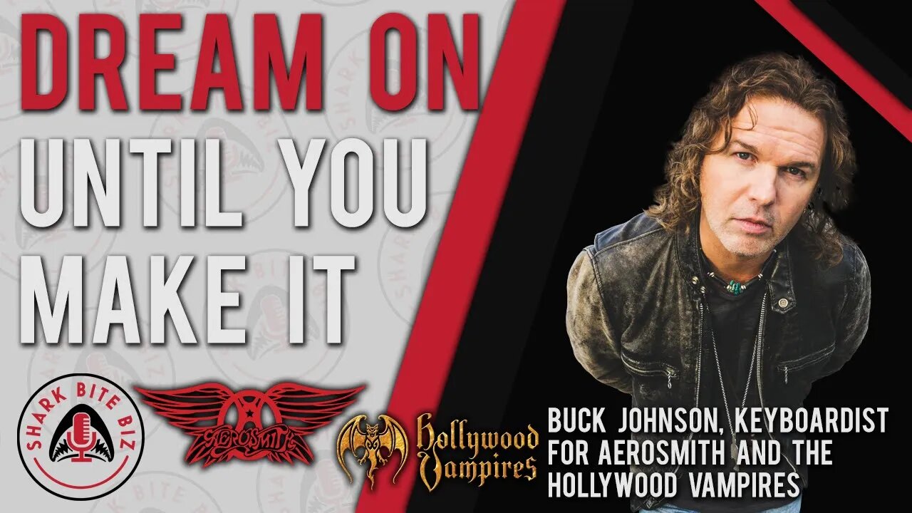 Shark Bite Biz #033 Dream On Until You Make It w/ Buck Johnson of Aerosmith & The Hollywood Vampires